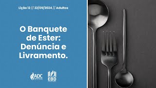 EBD Lição 12  ADULTOS  O Banquete de Ester Denúncia e Livramento [upl. by Annahs]