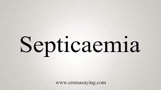 How To Say Septicaemia [upl. by Yasu]