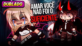 Amar você NÃO foi SUFICIENTE  COMPLETO DUBLADO  Gacha Club [upl. by Enirok792]