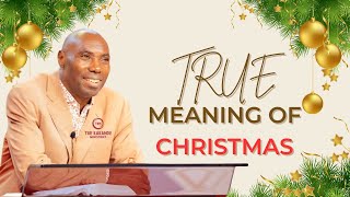 THE TRUE MEANING OF CHRISTMAS MON25DEC2023 CHRISTMAS MESSAGE [upl. by Lupiv]