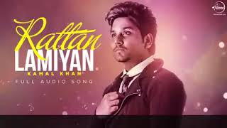 Rattan Lamiyan  Full Audio Song  Kamal Khan  Latest Punjabi Songs [upl. by Aenil99]