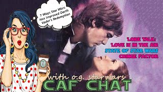 CAF CHAT  Lore Chat Love is in the Air Disney Star Wars Improved Anakins Redemption and more [upl. by Napoleon]