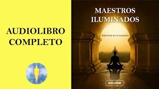 📚 MAESTROS ILUMINADOS  Adéntrate en lo Supremo Audiolibro Completo de Diego Leverone [upl. by Spencer232]