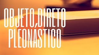 OBJETO DIRETO PLEONÁSTICO Entenda o que é [upl. by Nyliac]