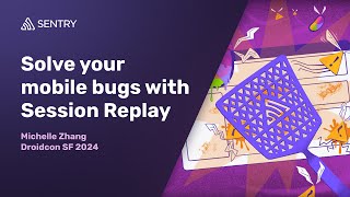 Solve Your Mobile Bugs with Session Replay  Droidcon SF  June 2024 [upl. by Nairb]