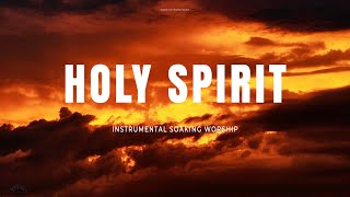 HOLY SPIRIT  INSTRUMENTAL SOAKING WORSHIP  SOAKING WORSHIP MUSIC [upl. by Dehnel842]