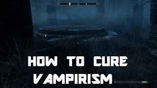 How to Cure Vampirism  Skyrim Special Edition [upl. by Ahsitil]