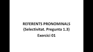 Referents pronominals Selectivitat Pregunta 13 Exercici 01 [upl. by Liuka280]