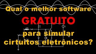 Simulação de circuitos eletronicos Qual a melhor opção gratuita [upl. by Sonny]