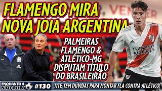 TUDO SOBRE O INTERESSE DO FLAMENGO EM JOIA ARGENTINA  FLA ATLÉTICO E PALMEIRAS LUTAM PELO TÍTULO [upl. by Kaitlin]