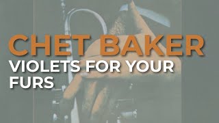 Chet Baker  Violets For Your Furs Official Audio [upl. by Wileen]