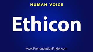 How To Pronounce Ethicon [upl. by Bevash604]