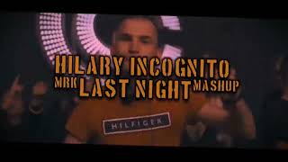 HILARY INCOGNITO  LAST NIGHT MRK VIXA MASHUP [upl. by Rehtaeh83]