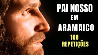 Pai Nosso em Aramaico  108 repetições [upl. by Kleiman886]