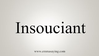 How To Say Insouciant [upl. by Aiuqes]