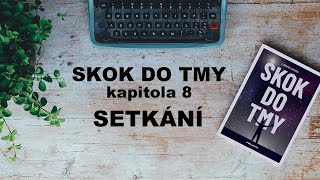 Audiokniha Skok do tmy kapitola 8 SETKÁNÍ [upl. by Sugna]