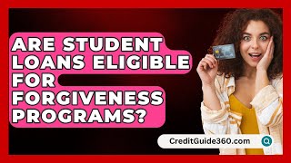 Are Student Loans Eligible for Forgiveness Programs  CreditGuide360com [upl. by Lihkin]