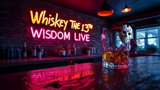 Whiskey Wisdom Live Whiskey The 13th Stream [upl. by Gomer]