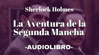 La Aventura de la Segunda Mancha AUDIOLIBRO Sherlock Holmes Español [upl. by Akeirahs]