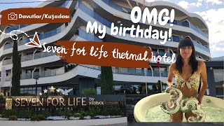 Seven For Life Thermal Hotel 2024  My birthday Kuşadası vlog  Kusadasi 2024 Turkey KUŞADASI VLOG [upl. by Armil]