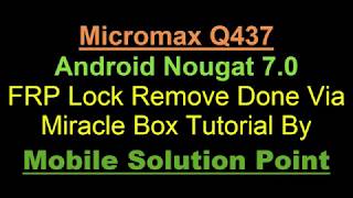 Micromax Q437 Android Nougat 70 FRP Lock Remove Done Via Miracle Box [upl. by Soll430]