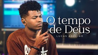 LUCAS ADELINO  O TEMPO DE DEUS [upl. by Nolak121]