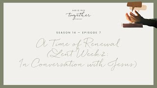 Season 14 Episode 7  A Time of Renewal Lent Week 2 In Conversation with Jesus [upl. by Ititrefen]