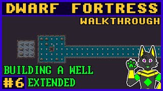 Dwarf Fortress WALKTHROUGH 6 Making a Well [upl. by Eoz]