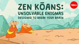 Zen kōans Unsolvable enigmas designed to break your brain  Puqun Li [upl. by Pierce700]