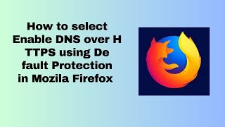 How to select Enable DNS over HTTPS using Default Protection in Mozila Firefox [upl. by Ettelorahc311]