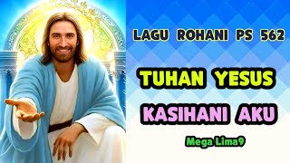 TUHAN YESUS KASIHANI AKU PS 562 Mega Lima9 [upl. by Eimrej]