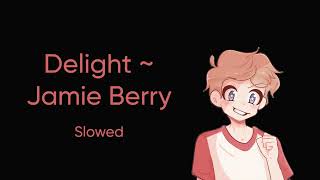 Delight  Jamie Berry  Slowed [upl. by Ahsik]