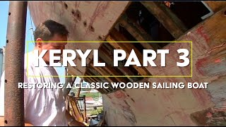 KERYL PART 3 OF RESTORING A CLASSIC WOODEN SAILING BOAT [upl. by Nilhtac]