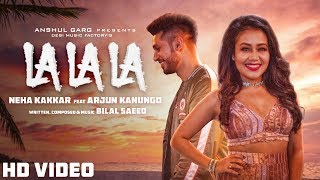 La La La  Neha Kakkar ft Arjun Kanungo  Bilal Saeed  Desi Music Factory [upl. by Shaya]