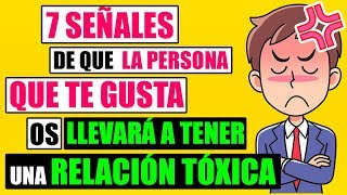 7 Señales De Que La Persona Que Te Gusta Os Llevará A Tener Una Relación Tóxica 💩 [upl. by Natam]