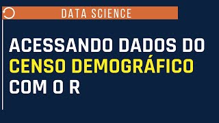 Acessando dados do Censo Demográfico com o R [upl. by Hsuk202]