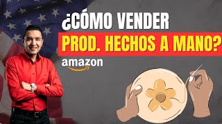 ¿Cómo Vender Productos Hechos a Mano en Amazon Estados Unidos  Guía Completa [upl. by Harod]