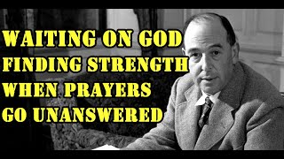 CS LEWIS  When Prayers Seem Unanswered Trust God’s Perfect Timing [upl. by Bloomer]