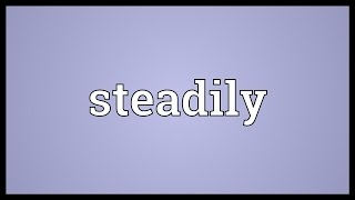 Steadily Meaning [upl. by Mendie]