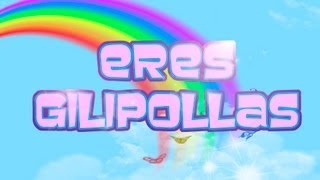 ERES GILIPOLLAS [upl. by Kuo39]