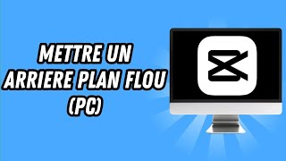 Comment mettre un arriere plan flou sur Capcut PC GUIDE COMPLET [upl. by Elagiba881]