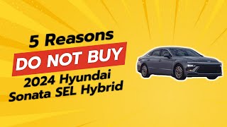 2024 Hyundai Sonata SEL Hybrid 😱  5 Shocking Reasons NOT to Buy [upl. by Berlin582]