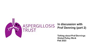 The Aspergillosis Trust in discussion with Prof Denning 22  Global Policy work [upl. by Knowle]