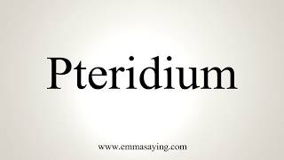 How To Pronounce Pteridium [upl. by Droffig]