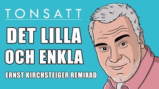 Tonsatt  Det Lilla Och Enkla Ernst Kirchsteiger Remixad [upl. by Ellevehc]