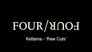 Four Four Premiere KETTAMA  Raw Cuts [upl. by Lacee349]