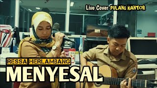 RESSA HERLAMBANG  MENYESAL Live Cover Pulang Kantor [upl. by Kinch]