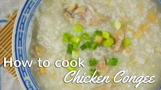 CHICKEN CONGEE  CHINESE PORRIDGE  Traditional Chinese Recipes [upl. by Clo11]