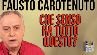 CHE SENSO HA TUTTO QUESTO  FAUSTO CAROTENUTO [upl. by Ahtanamas]