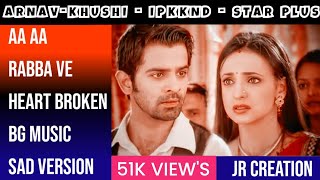 Aa Aa  Rabba Ve  Heart Broken Bg Music  Sad Version  ArnavKhushi  IPKKND  Star Plus [upl. by Hite196]